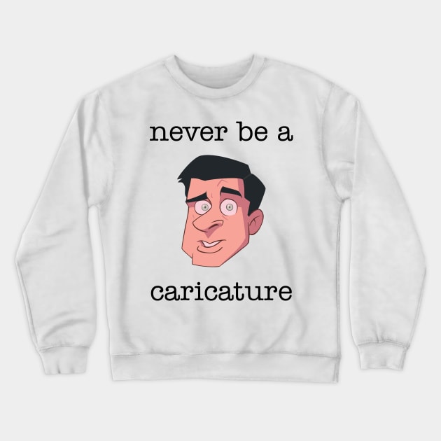 Never be a Caricature Crewneck Sweatshirt by RCelis